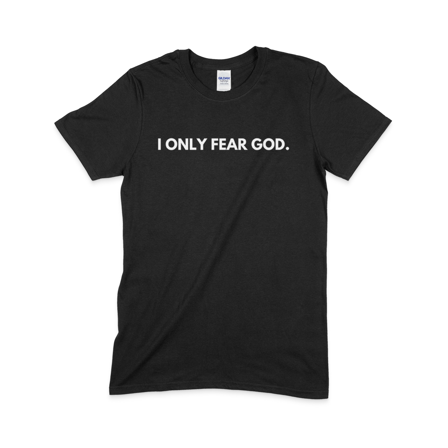 I ONLY FEAR GOD.