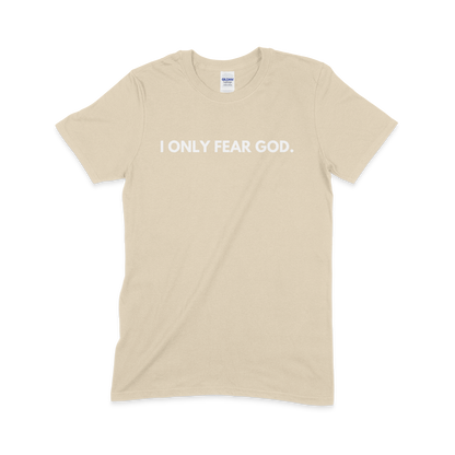 I ONLY FEAR GOD.